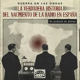 Guerra en las ondas: La verdadera historia del nacimiento de la radio en España