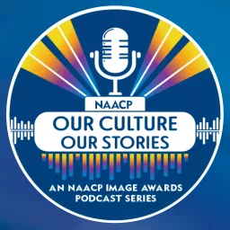 Our Culture, Our Stories (Video) - An NAACP Image Awards Podcast Series artwork