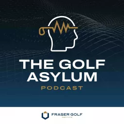 The Golf Asylum Podcast with Ian Fraser