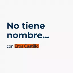 No Tiene Nombre con Eros Castillo