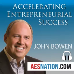 Accelerating Entrepreneurial Success (Audio) with John Bowen Podcast artwork