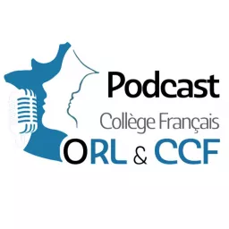 Le Podcast du Collège Français d'ORL & CCF