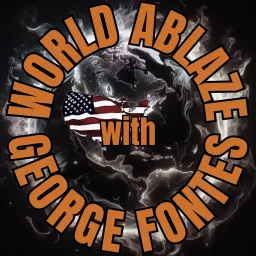 World Ablaze with George Fontes Podcast artwork