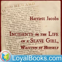 Incidents in the Life of a Slave Girl, Written by Herself by Harriet Jacobs Podcast artwork
