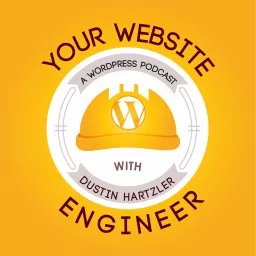 WordPress Resource: Your Website Engineer with Dustin Hartzler Podcast artwork