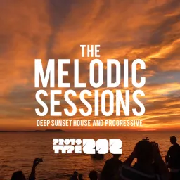 Deep Sunset House and Progressive Podcast - The Melodic Sessions by Prototype 202 artwork