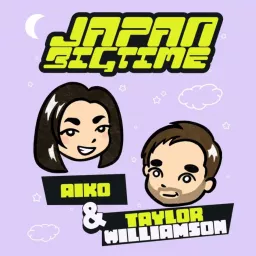 Japan Big Time! With Aiko & Taylor Williamson Podcast artwork