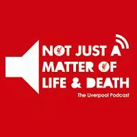 Not Just a Matter of Life and Death - The Liverpool Podcast artwork